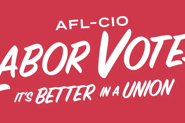 Banner that reads "AFL-CIO Labor Votes - It's better in a union."